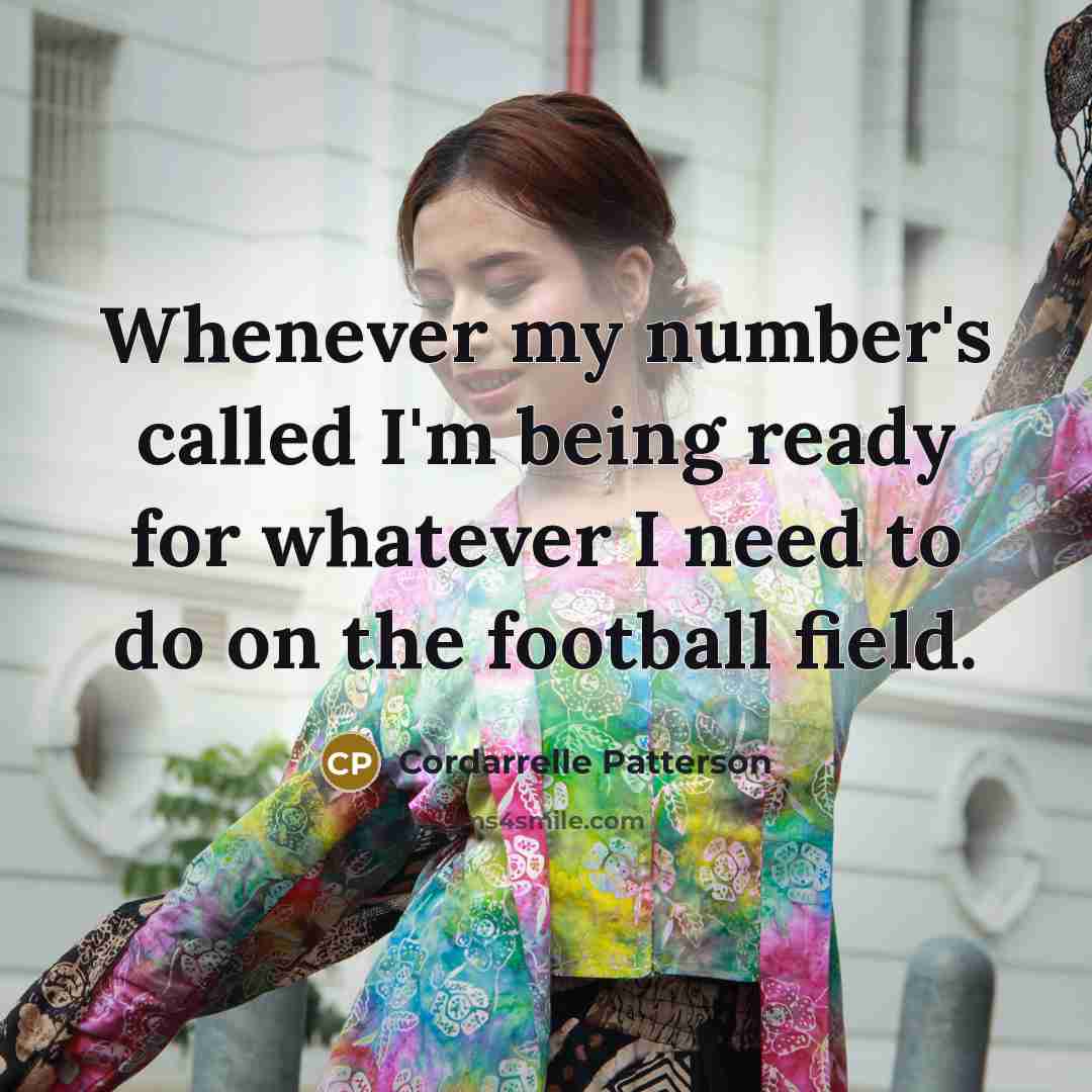“Whenever my number's called I'm being ready for whatever I…” quote by Cordarrelle Patterson
