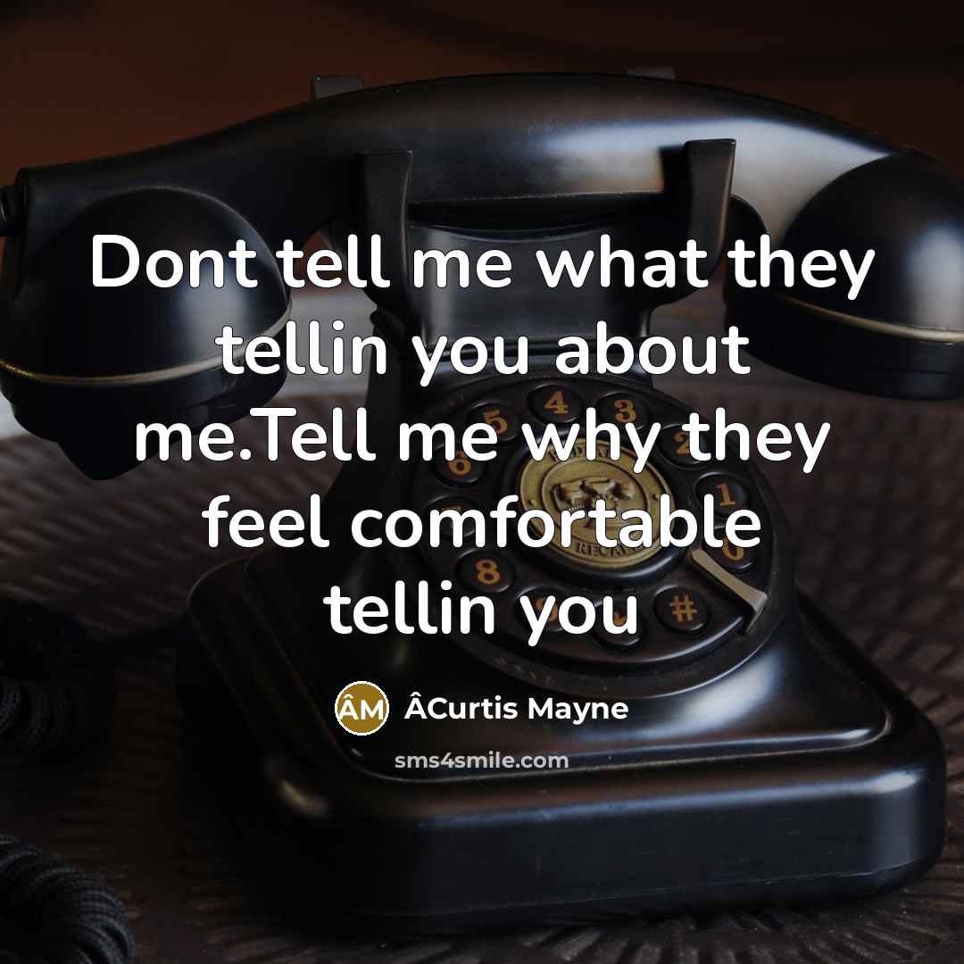 “Dont tell me what they tellin you about me.Tell me…” quote by ÂCurtis Mayne