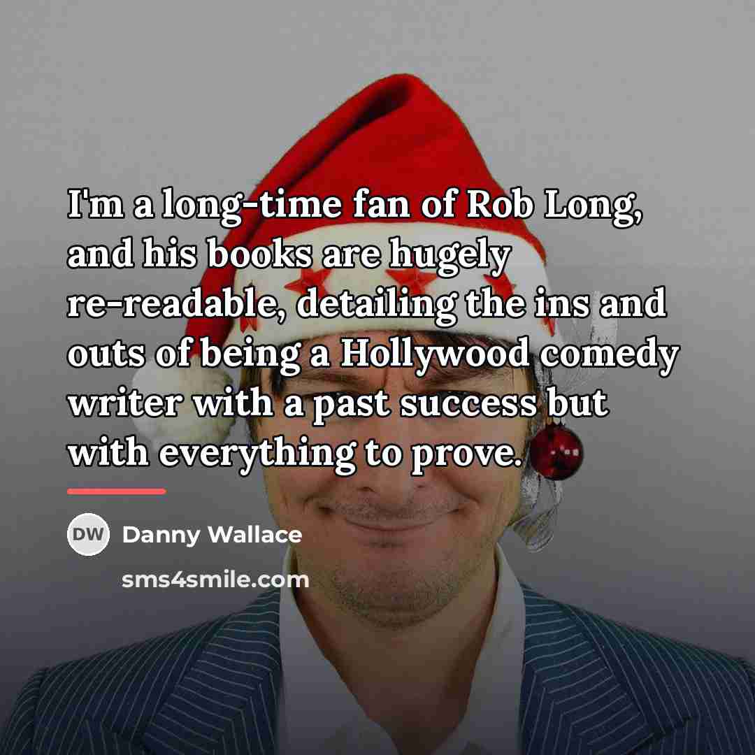 “I'm a long-time fan of Rob Long, and his books…” quote by Danny Wallace