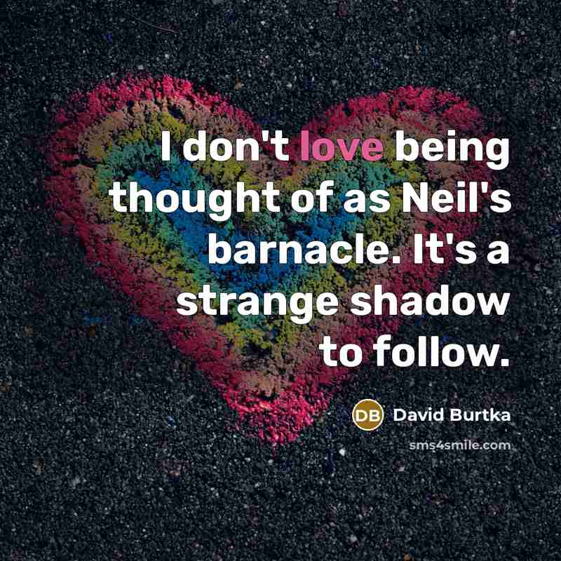 “I don't love being thought of as Neil's barnacle. It's…” quote by David Burtka