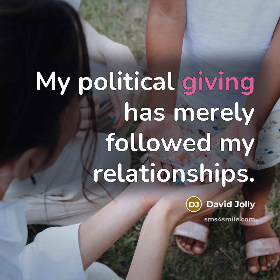 “My political giving has merely followed my relationships.…” quote by David Jolly