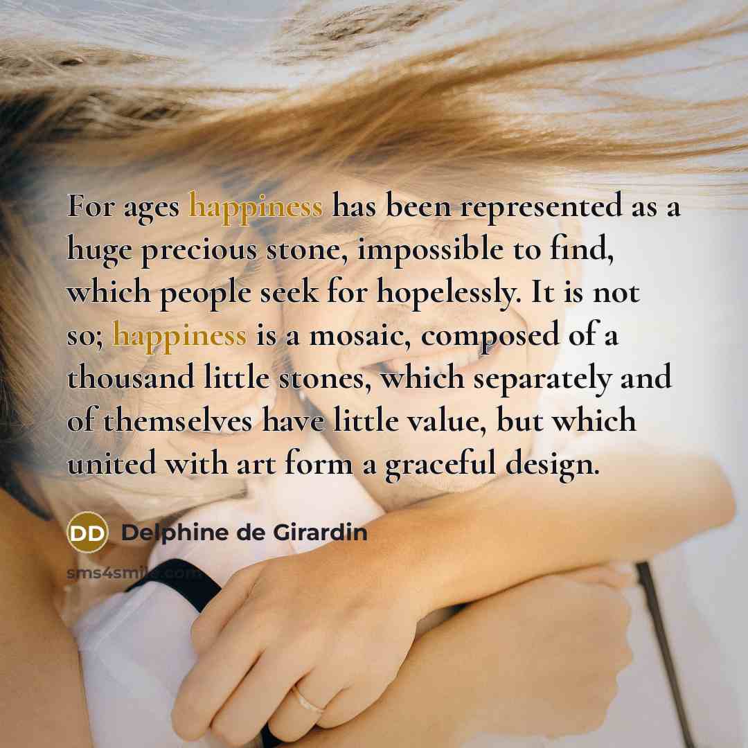 “For ages happiness has been represented as a huge precious…” quote by Delphine de Girardin