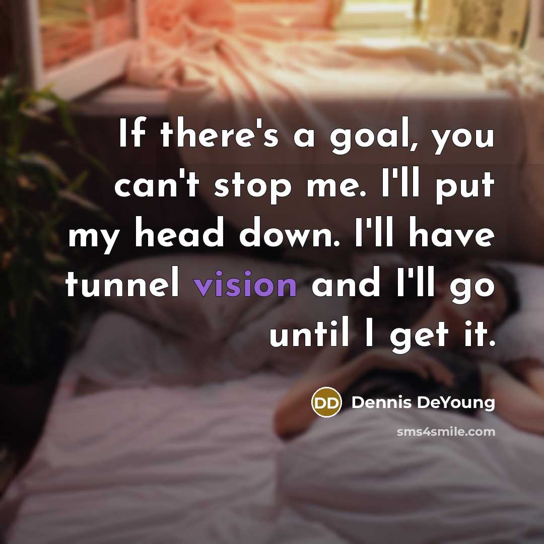 “If there's a goal, you can't stop me. I'll put…” quote by Dennis DeYoung