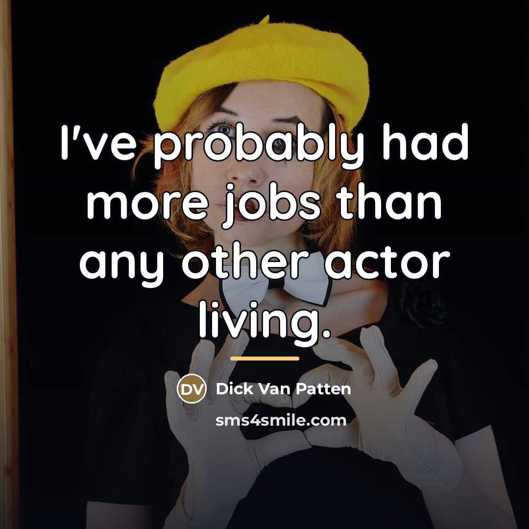 “I've probably had more jobs than any other actor living.…” quote by Dick Van Patten