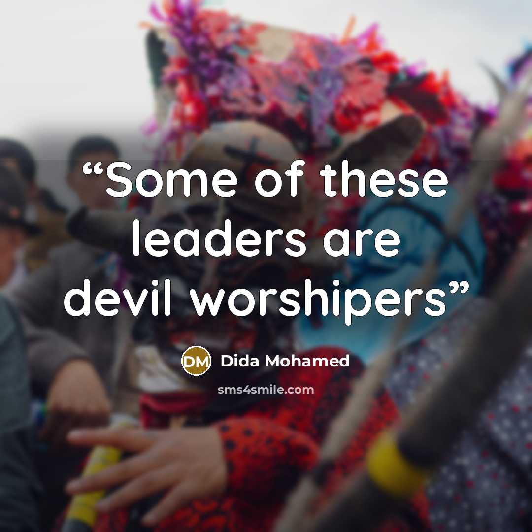 “Some of these leaders are devil worshipers” quote by Dida Mohamed
