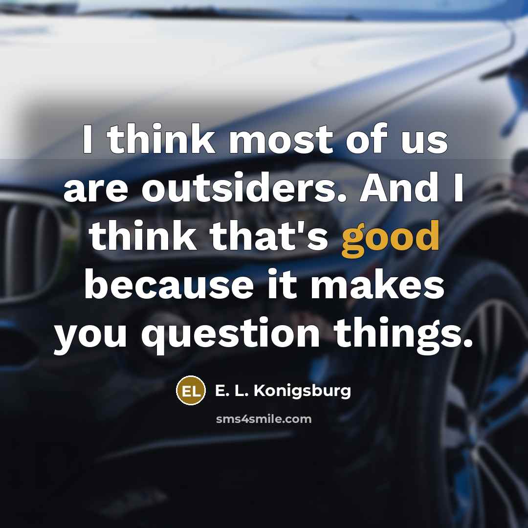 “I think most of us are outsiders. And I think…” quote by E. L. Konigsburg
