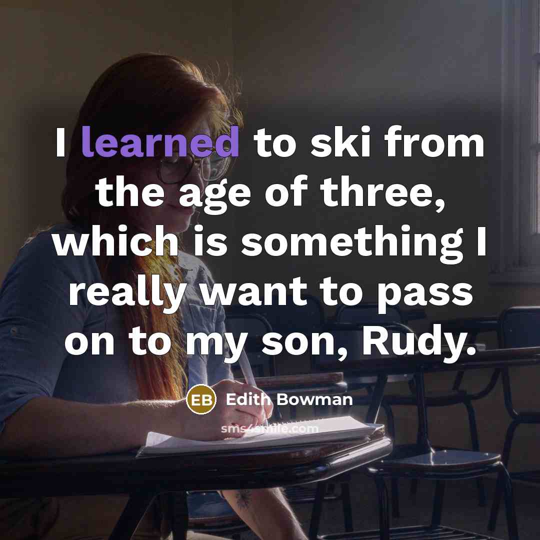 “I learned to ski from the age of three, which…” quote by Edith Bowman