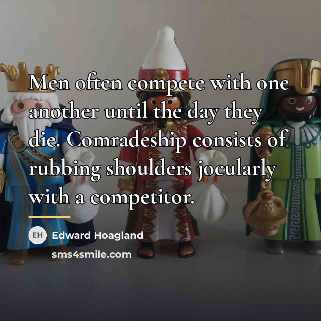 “Men often compete with one another until the day they…” quote by Edward Hoagland