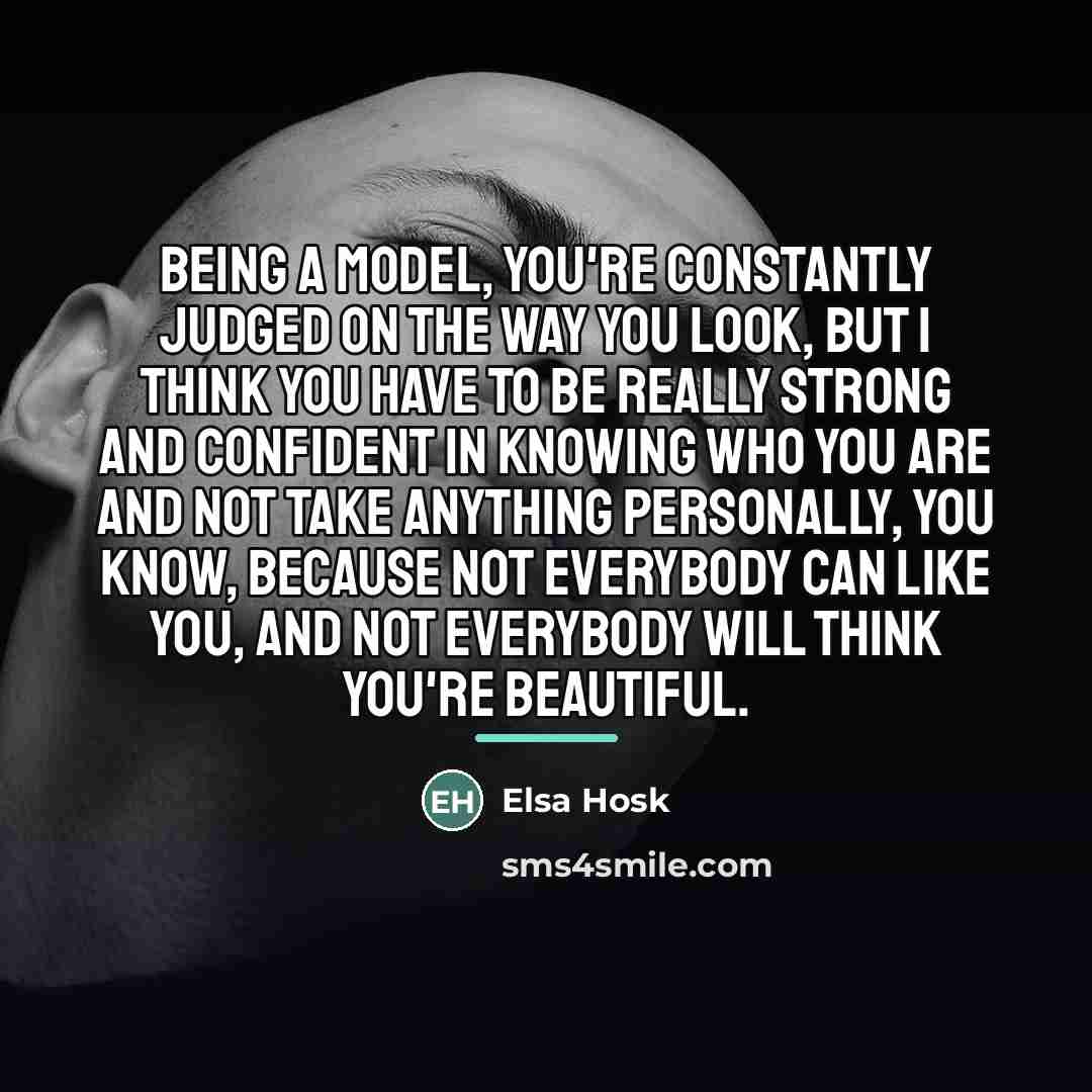 “Being a model, you're constantly judged on the way you…” quote by Elsa Hosk