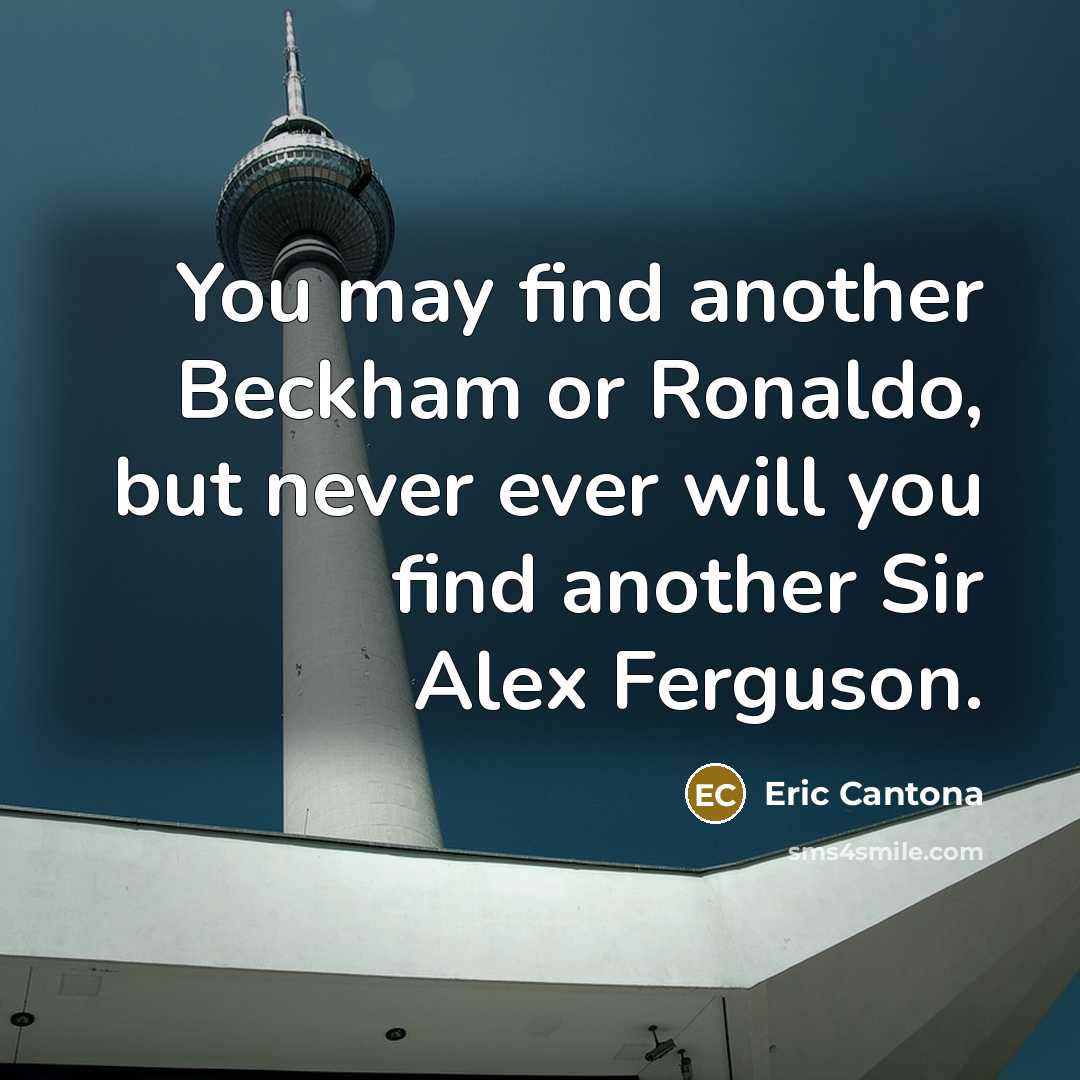 “You may find another Beckham or Ronaldo, but never ever…” quote by Eric Cantona