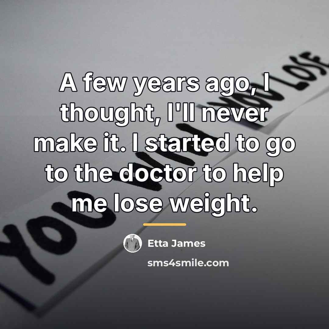 “A few years ago, I thought, I'll never make it.…” quote by Etta James