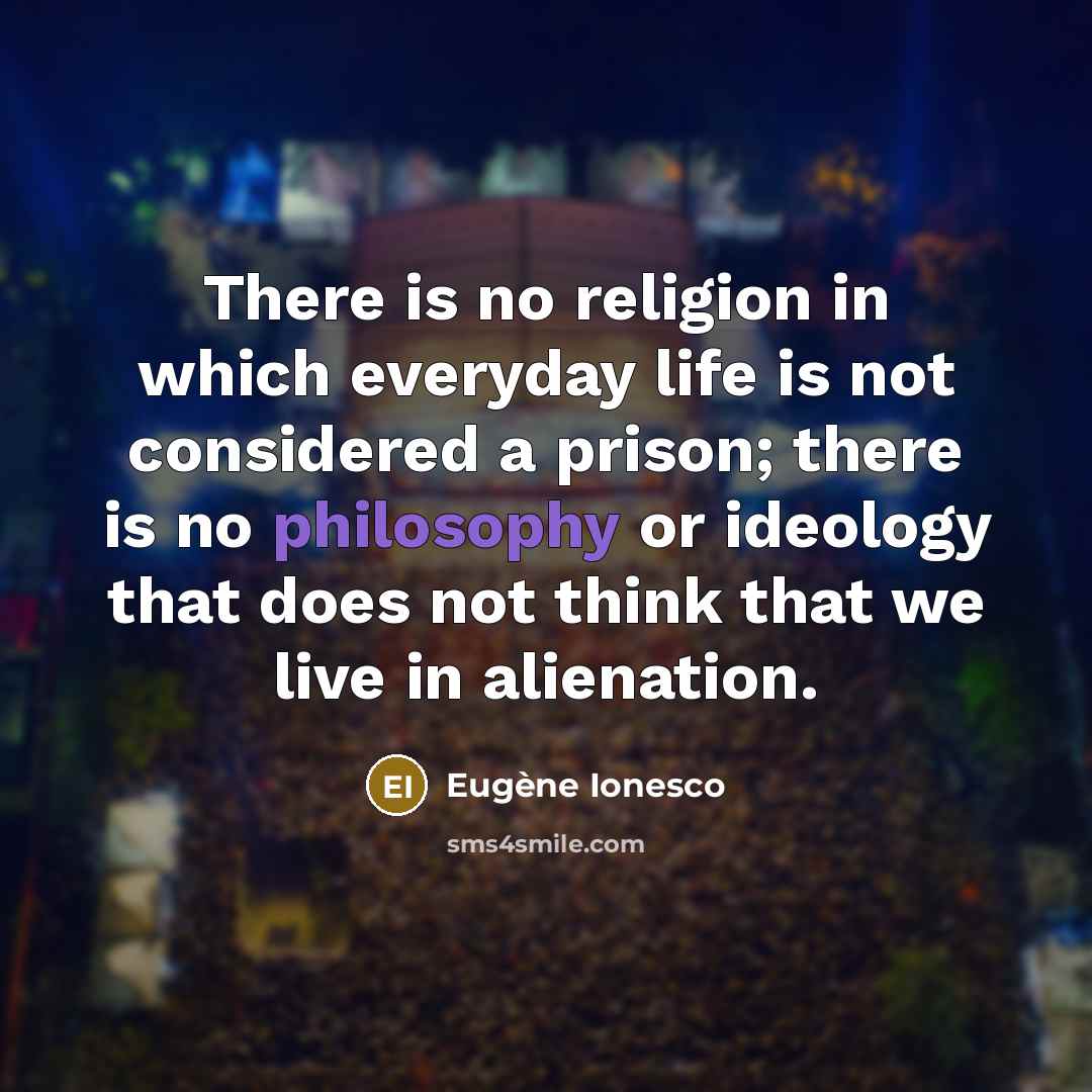 “There is no religion in which everyday life is not…” quote by Eugene Ionesco