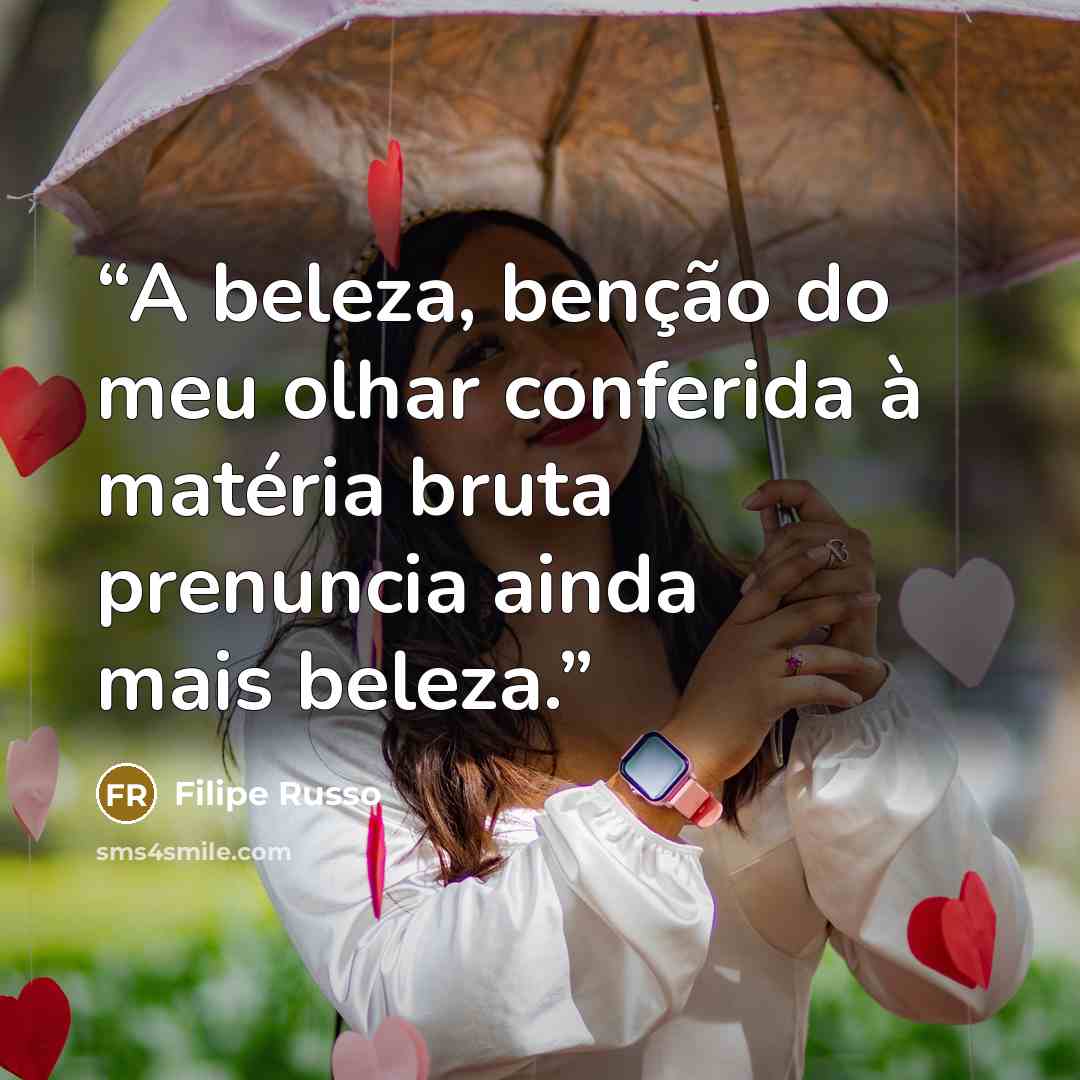 “A beleza, benção do meu olhar conferida à matéria bruta prenuncia ainda mais beleza.” quote by Filipe Russo