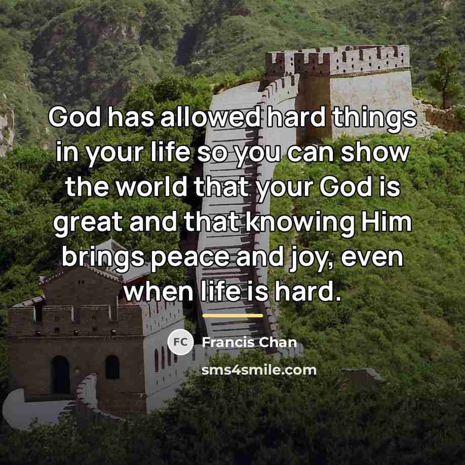 “God has allowed hard things in your life so you…” quote by Francis Chan