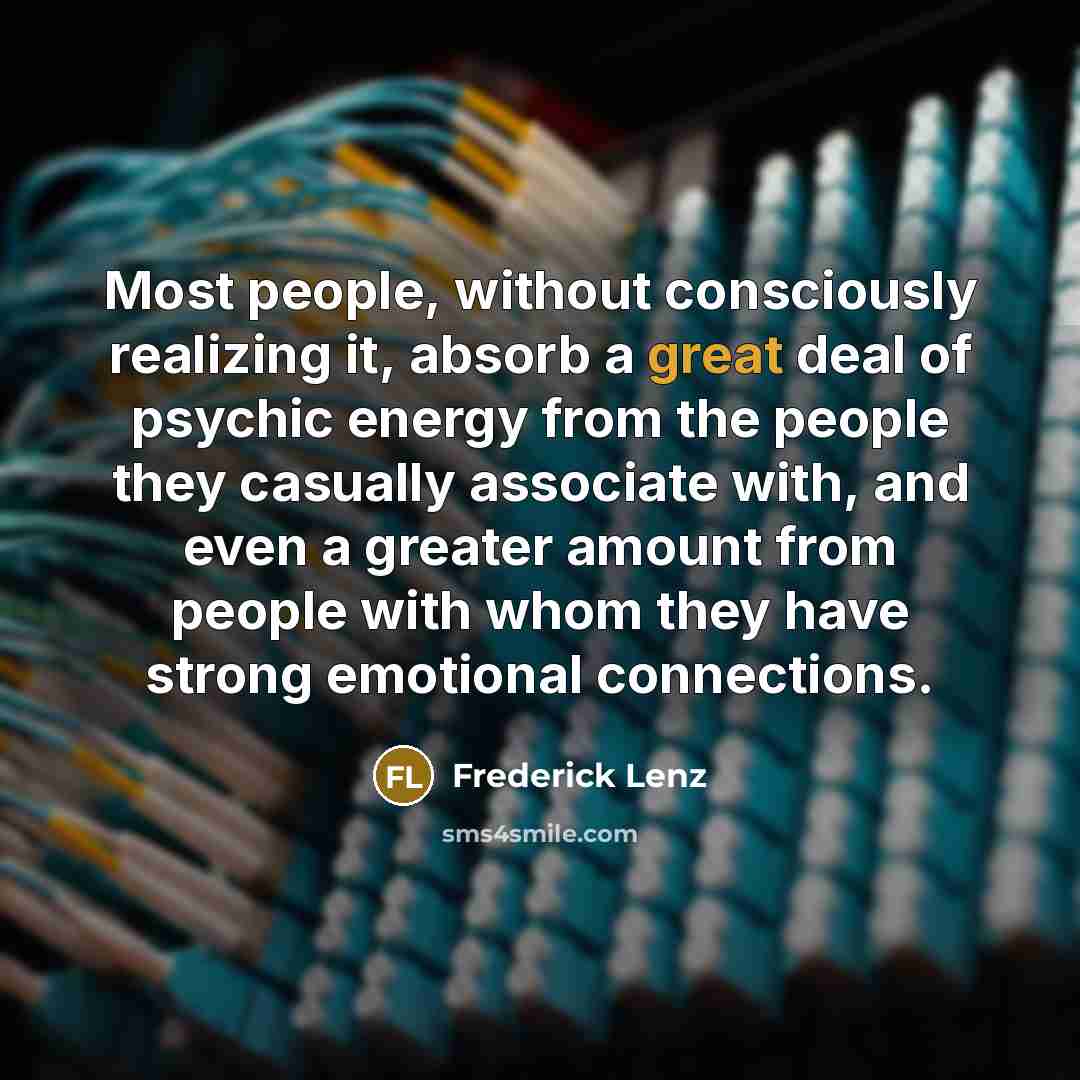 “Most people, without consciously realizing it, absorb a great deal…” quote by Frederick Lenz