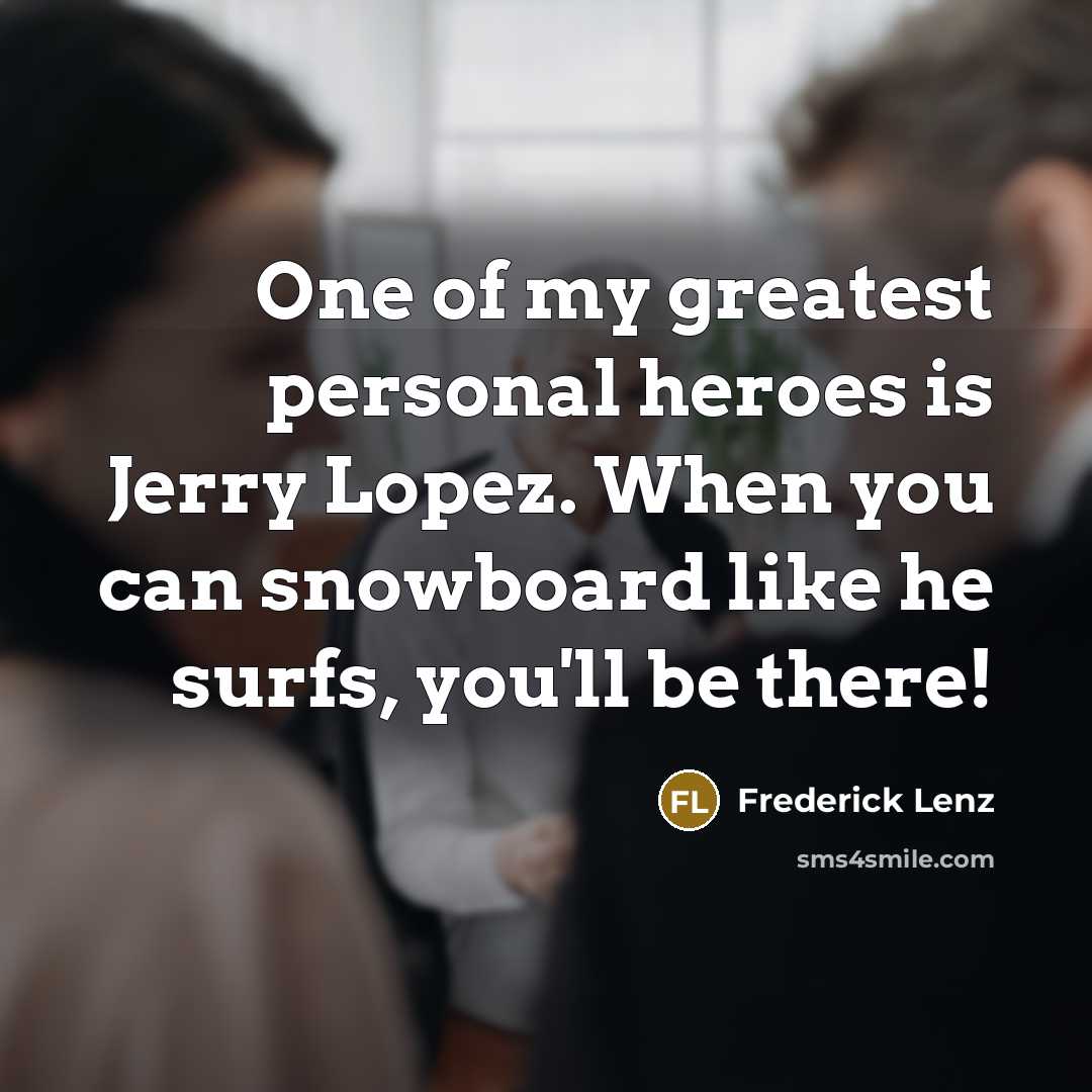 “One of my greatest personal heroes is Jerry Lopez. When…” quote by Frederick Lenz