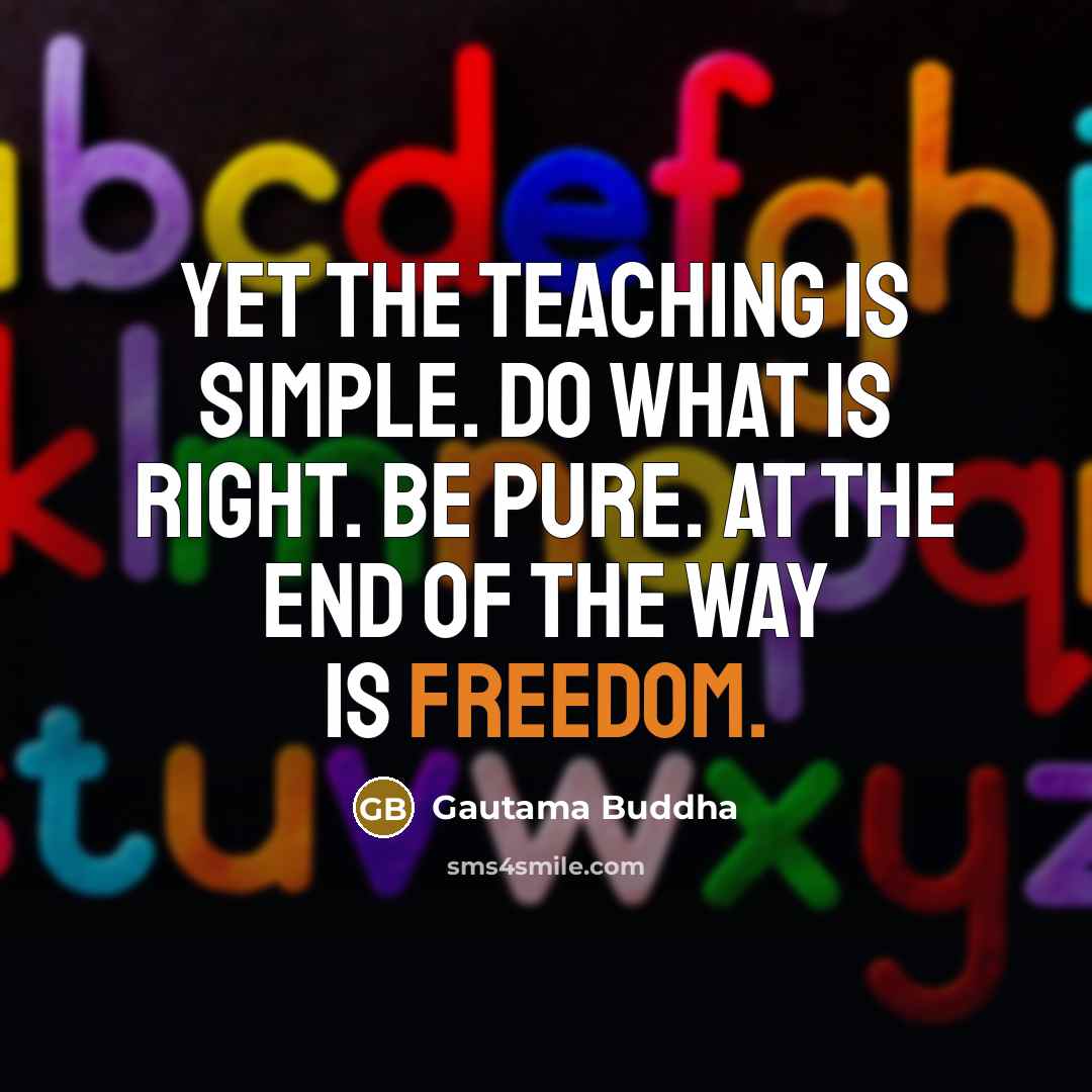“Yet the Teaching is simple. Do what is right. Be…” quote by Gautama Buddha