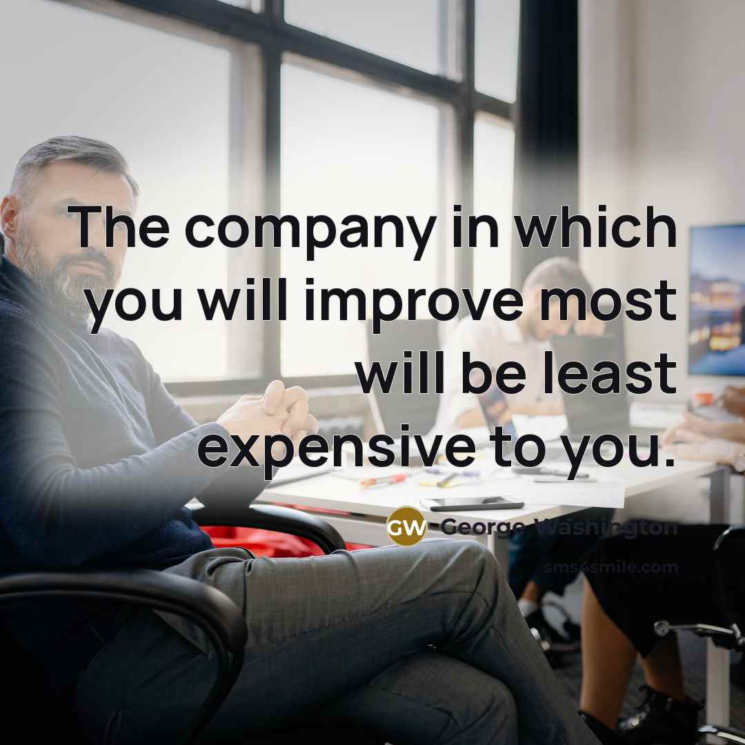 “The company in which you will improve most will be…” quote by George Washington