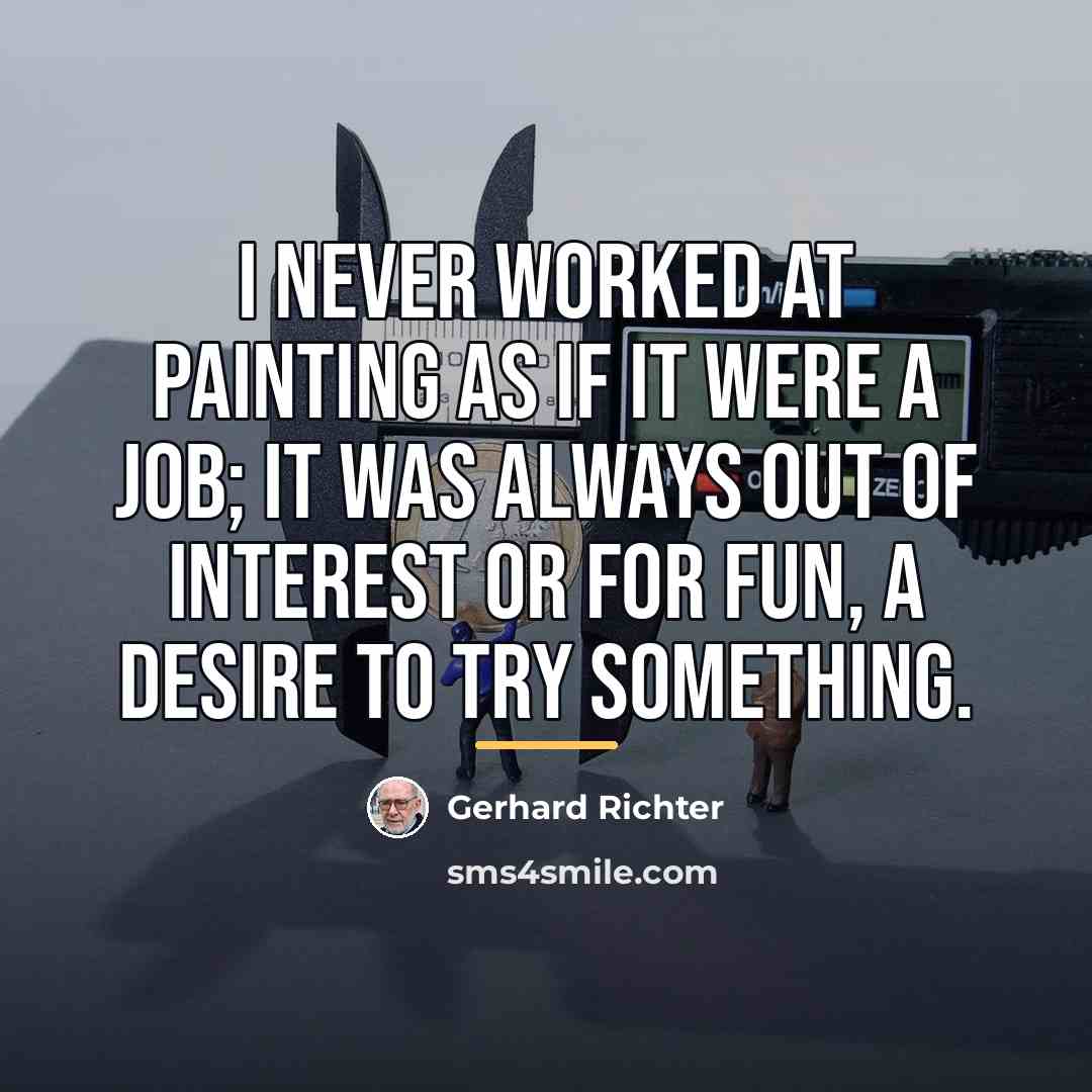 “I never worked at painting as if it were a…” quote by Gerhard Richter