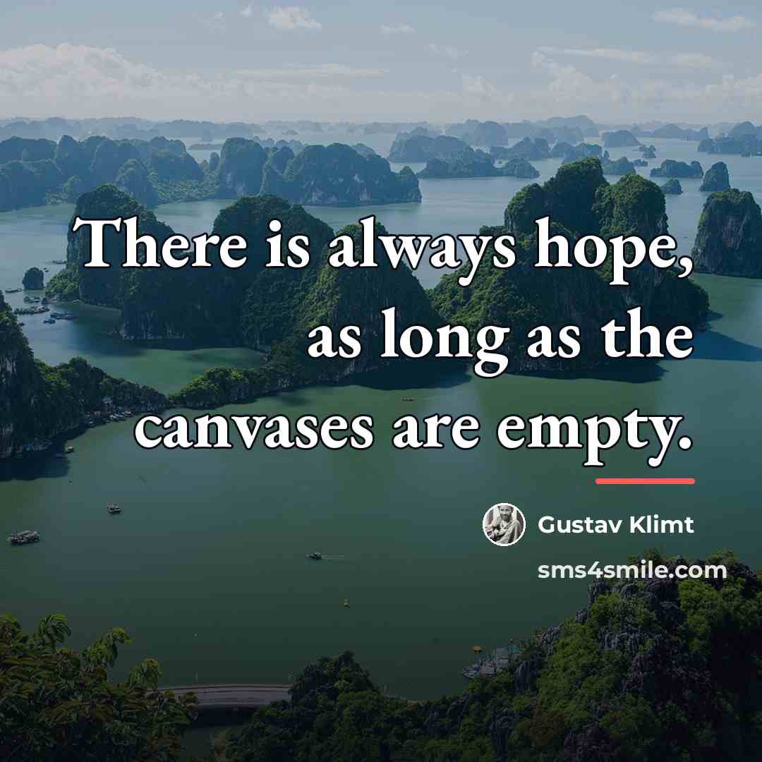“There is always hope, as long as the canvases are…” quote by Gustav Klimt