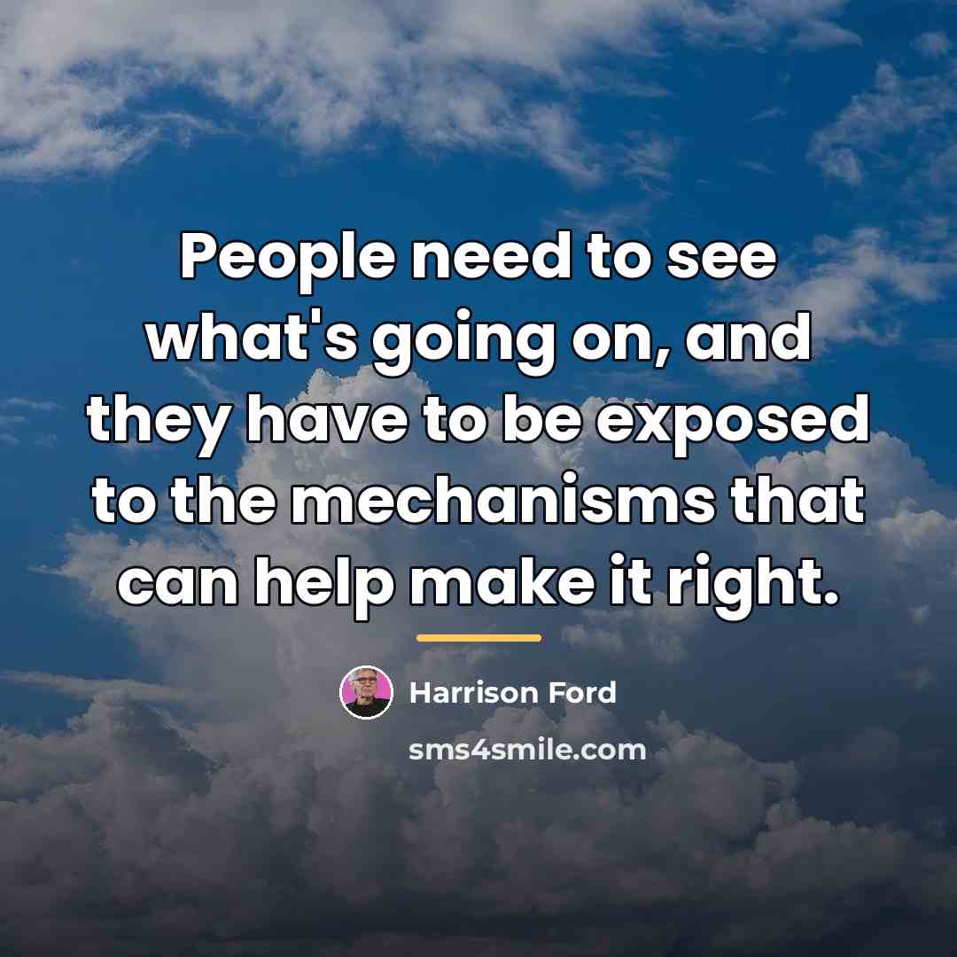 “People need to see what's going on, and they have…” quote by Harrison Ford