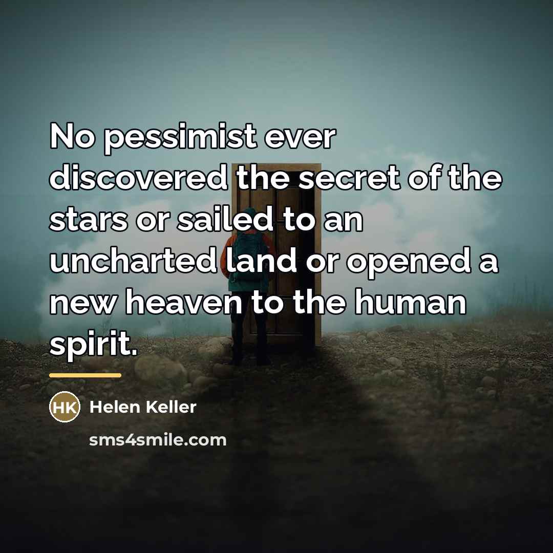 “No pessimist ever discovered the secret of the stars or…” quote by Helen Keller