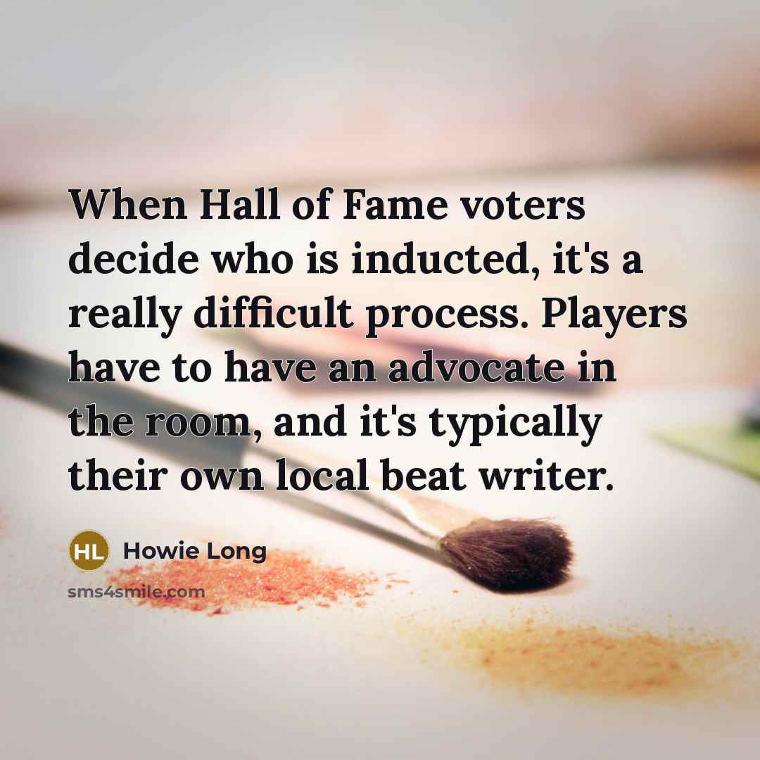 “When Hall of Fame voters decide who is inducted, it's…” quote by Howie Long