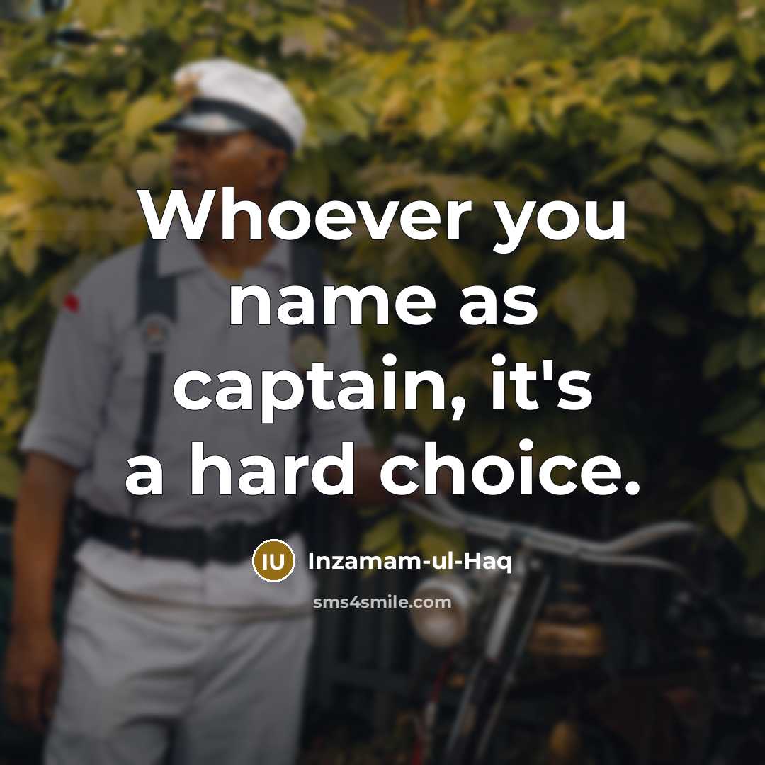 “Whoever you name as captain, it's a hard choice.…” quote by Inzamam-ul-Haq