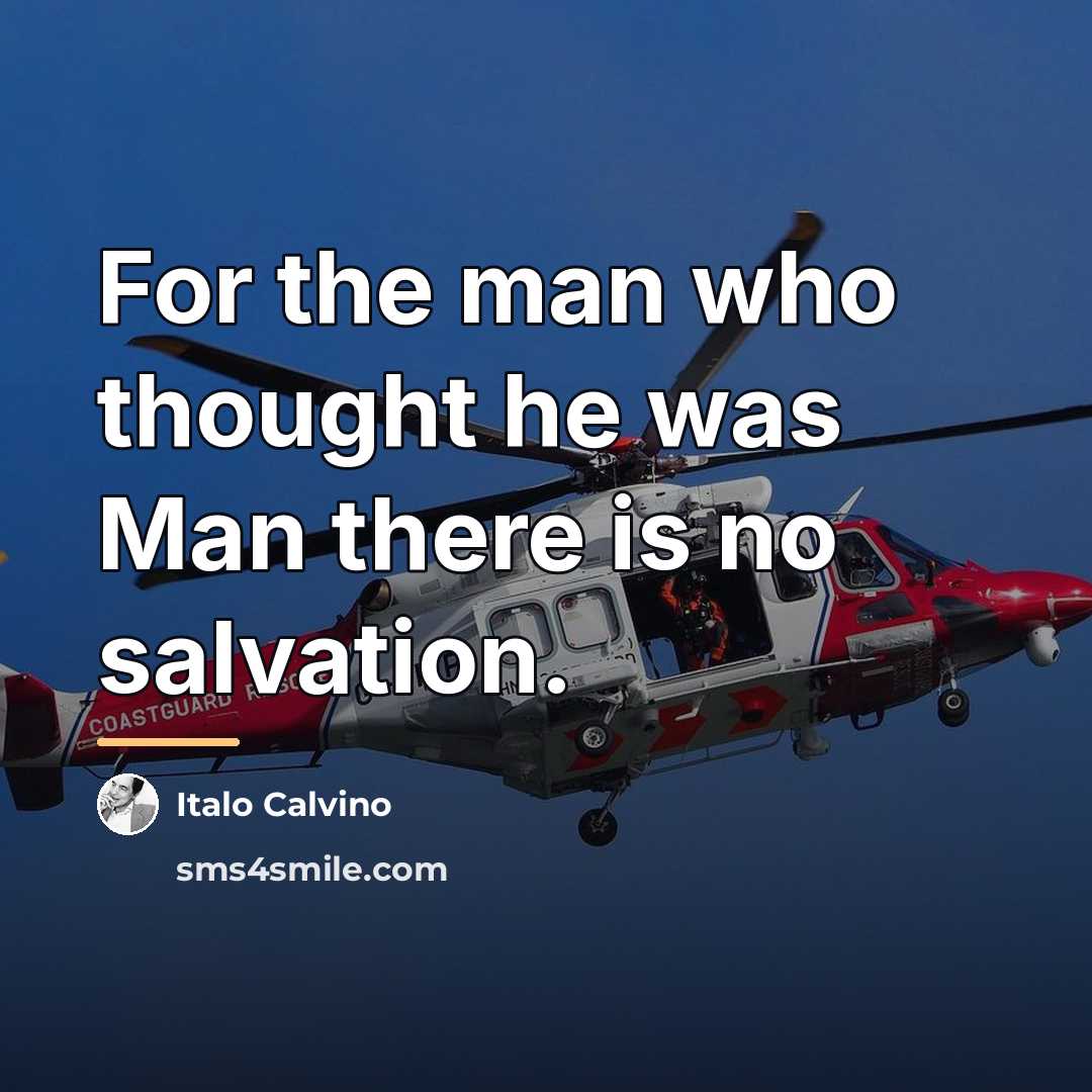 “For the man who thought he was Man there is…” quote by Italo Calvino
