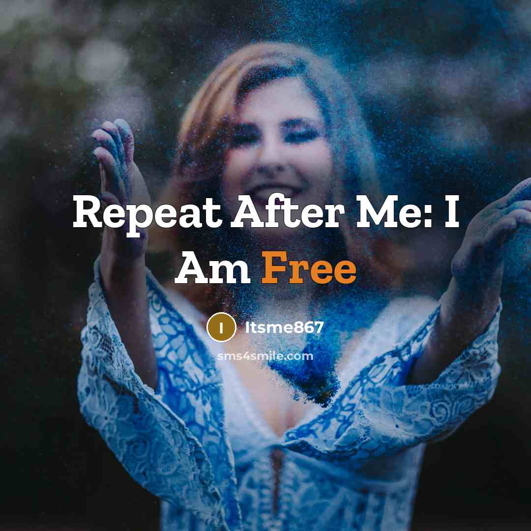“Repeat After Me: I Am Free…” quote by Itsme867