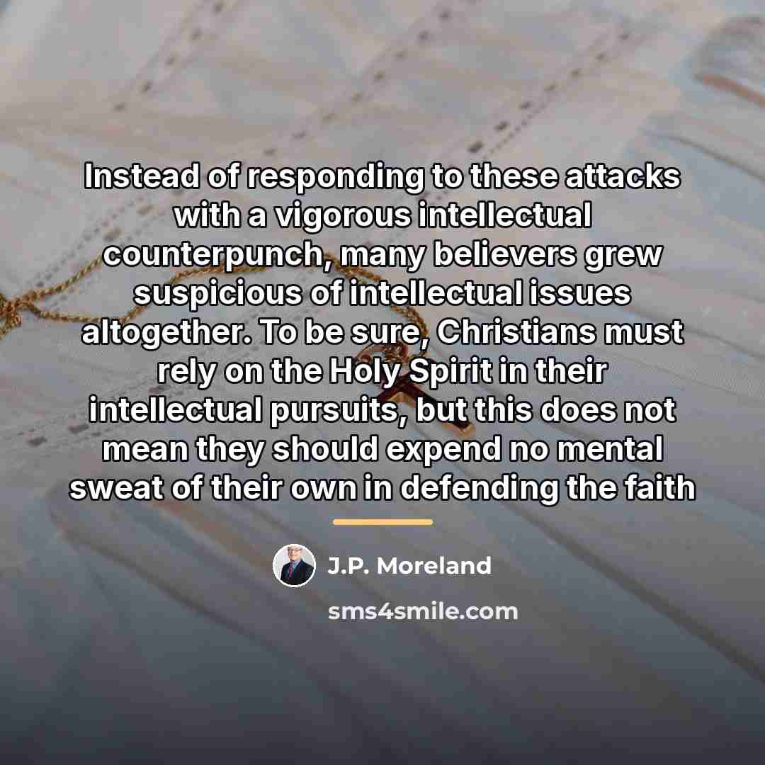 “Instead of responding to these attacks with a vigorous intellectual…” quote by J.P. Moreland