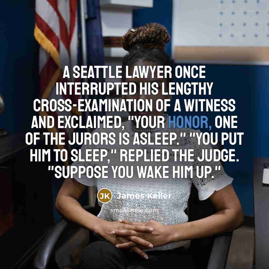 “A Seattle lawyer once interrupted his lengthy cross-examination of a…” quote by James Keller