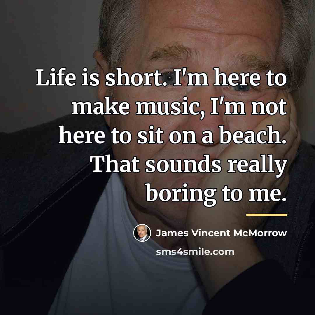 “Life is short. I'm here to make music, I'm not…” quote by James Vincent McMorrow