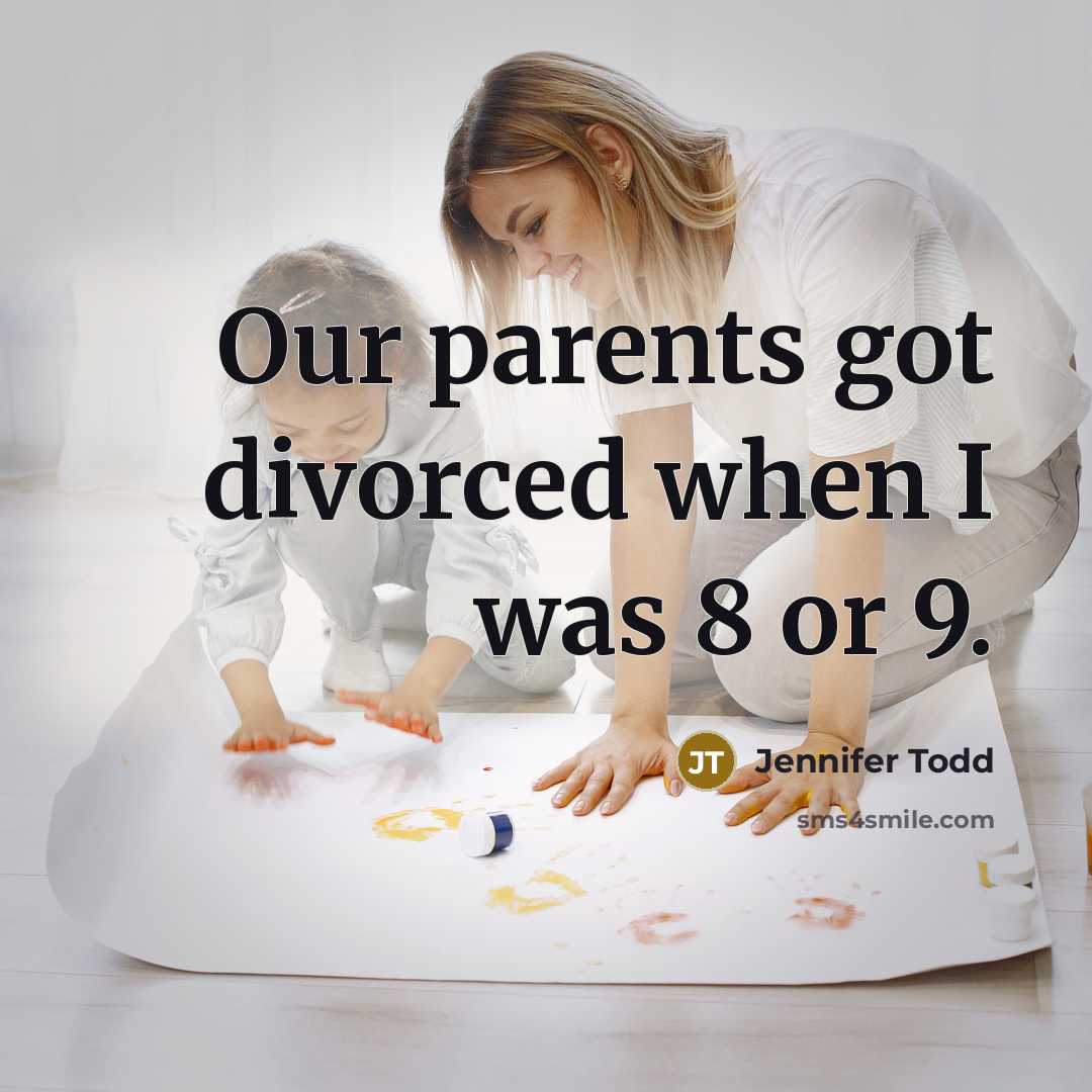 “Our parents got divorced when I was 8 or 9.…” quote by Jennifer Todd