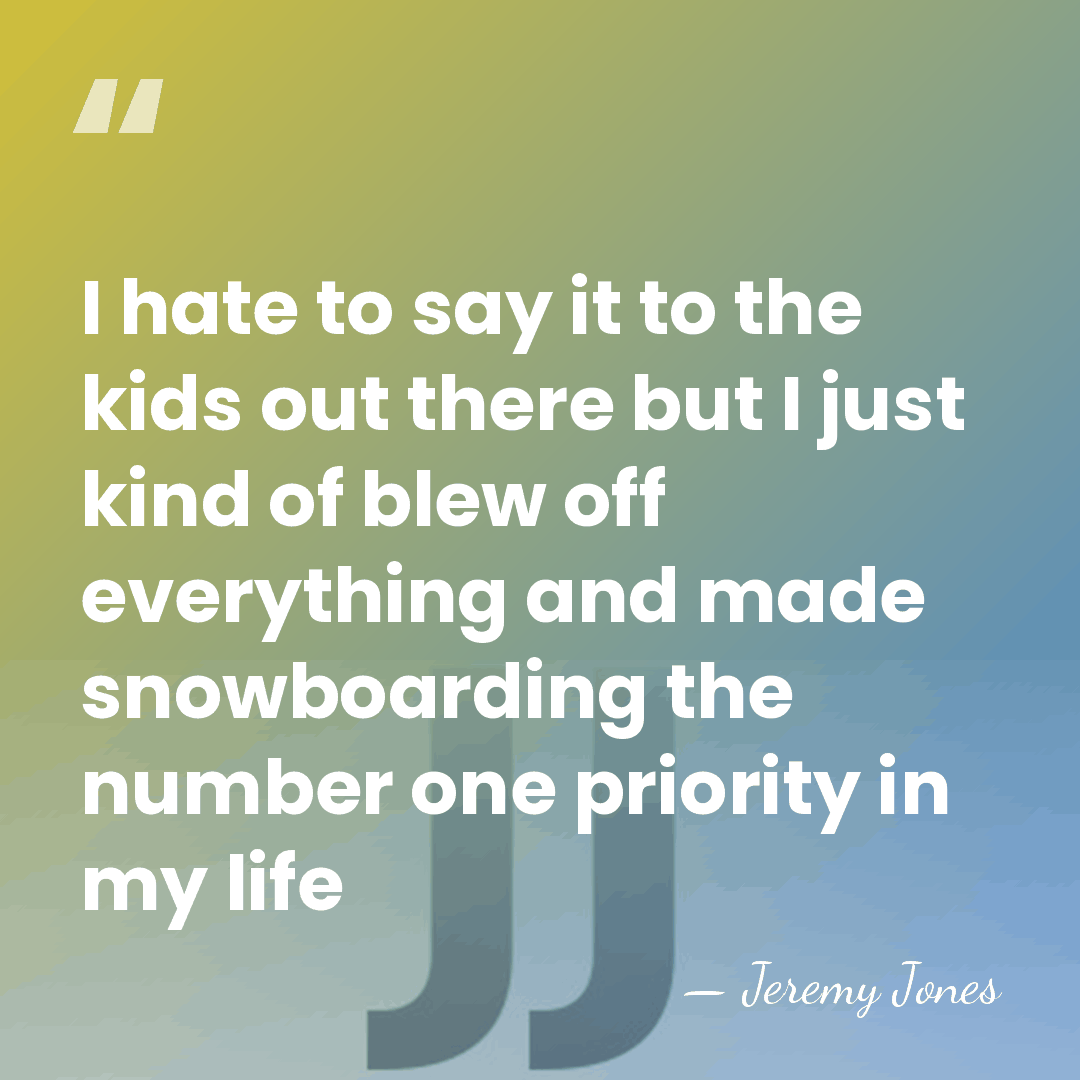 I hate to say it to the kids out there but I&hellip; - Jeremy Jones