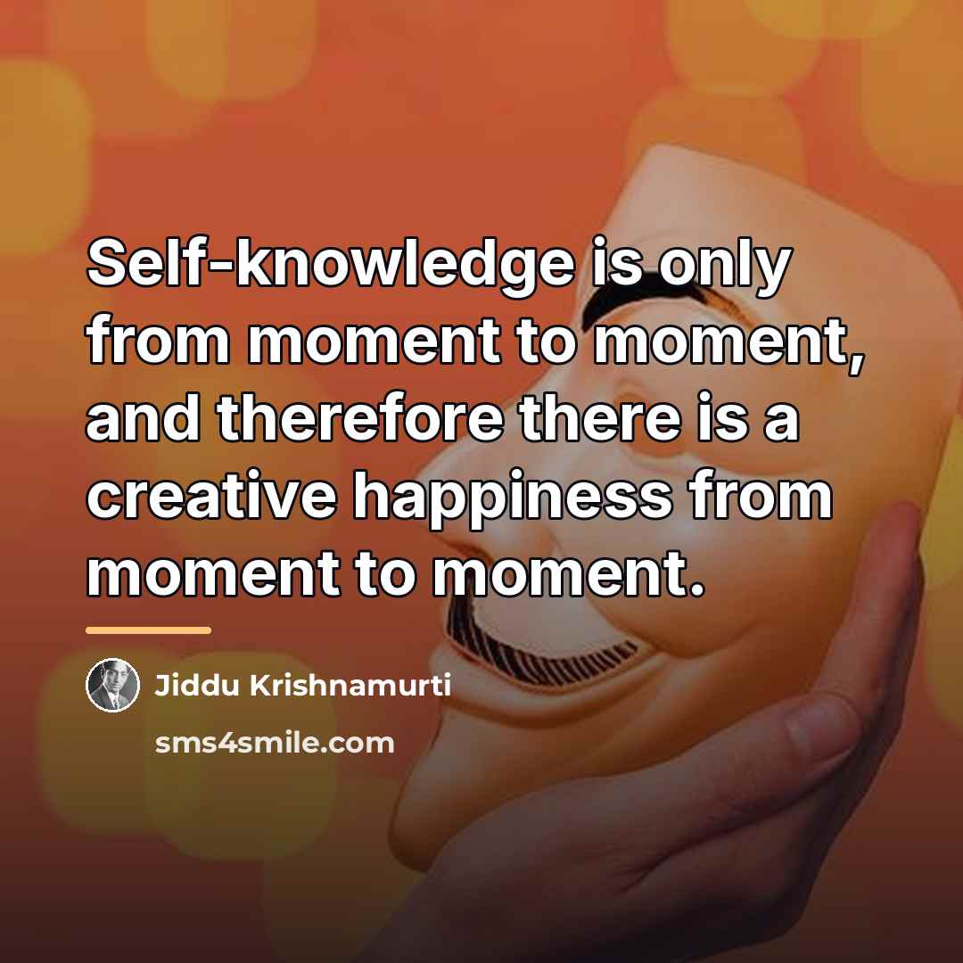 “Self-knowledge is only from moment to moment, and therefore there…” quote by Jiddu Krishnamurti