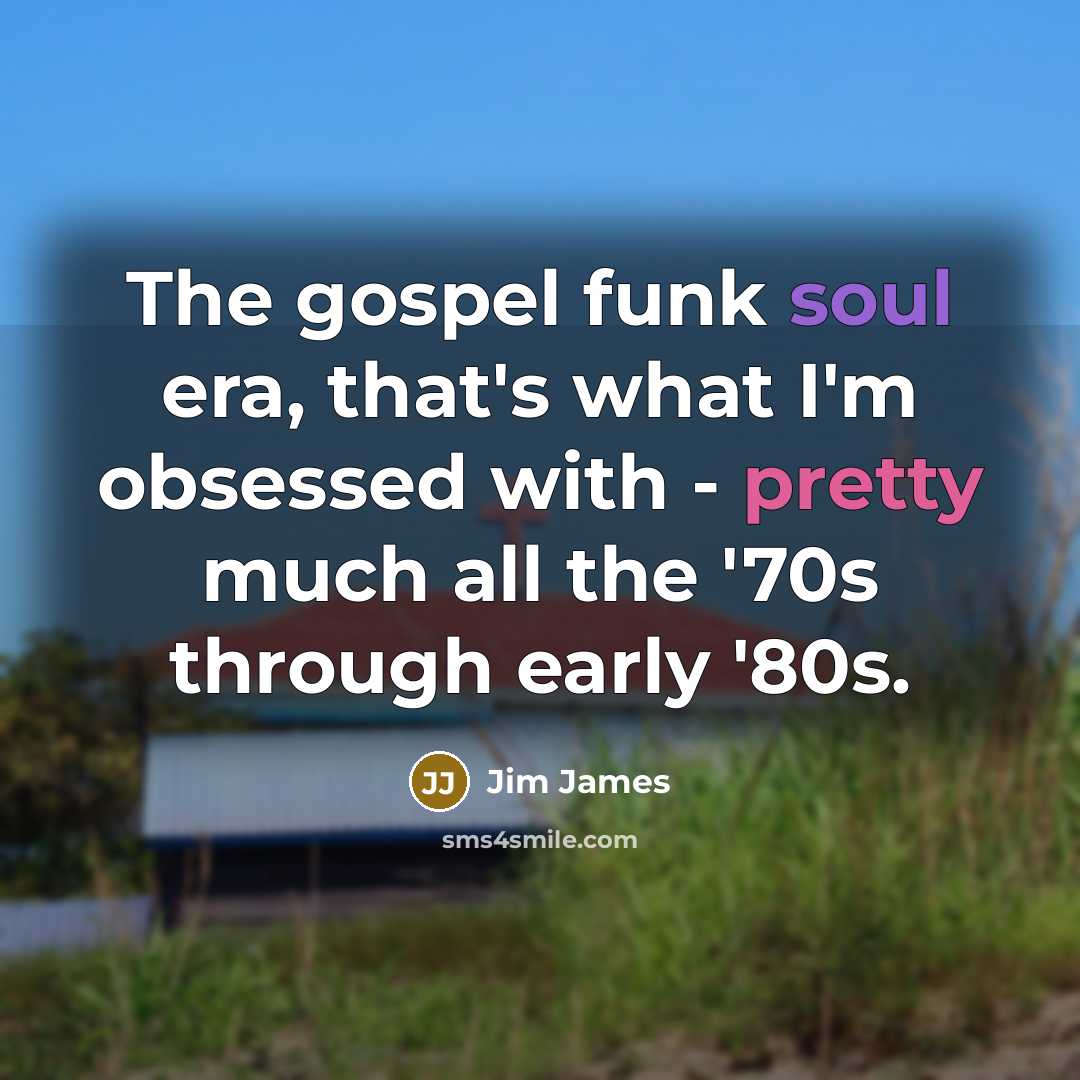 “The gospel funk soul era, that's what I'm obsessed with…” quote by Jim James