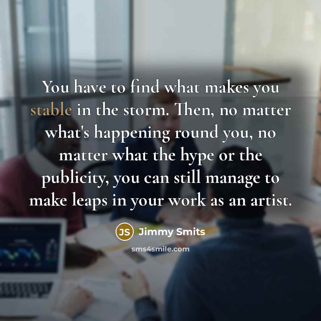 “You have to find what makes you stable in the…” quote by Jimmy Smits