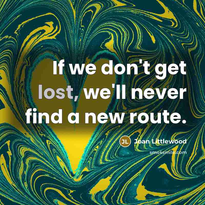 “If we don't get lost, we'll never find a new…” quote by Joan Littlewood