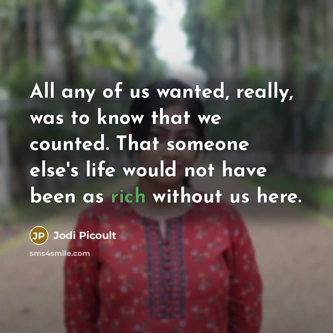 “All any of us wanted, really, was to know that…” quote by Jodi Picoult