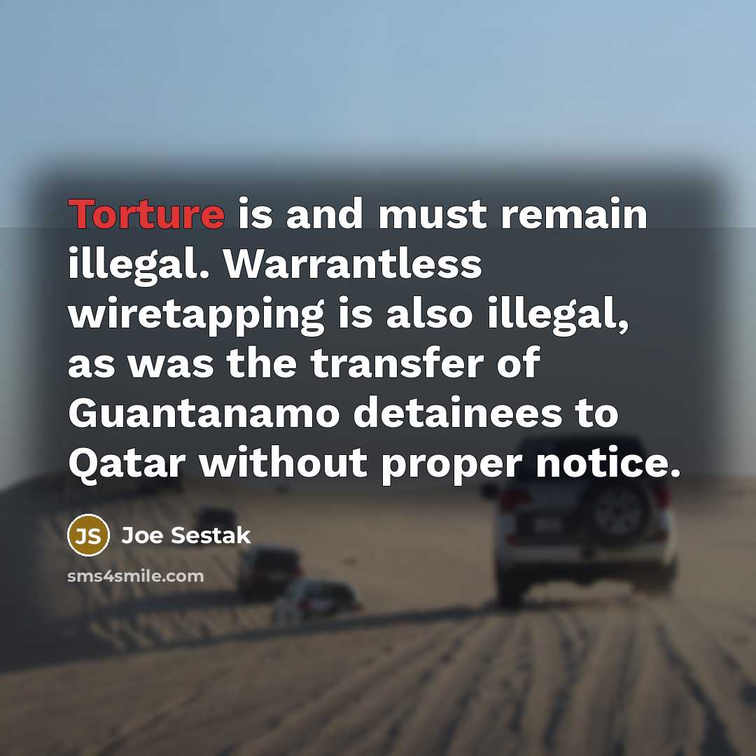 “Torture is and must remain illegal. Warrantless wiretapping is also…” quote by Joe Sestak