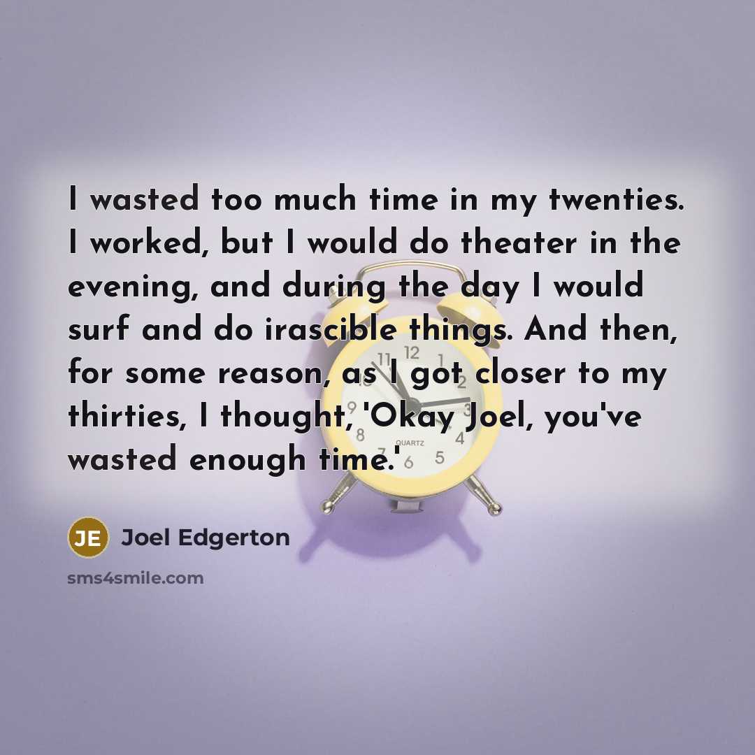 “I wasted too much time in my twenties. I worked,…” quote by Joel Edgerton