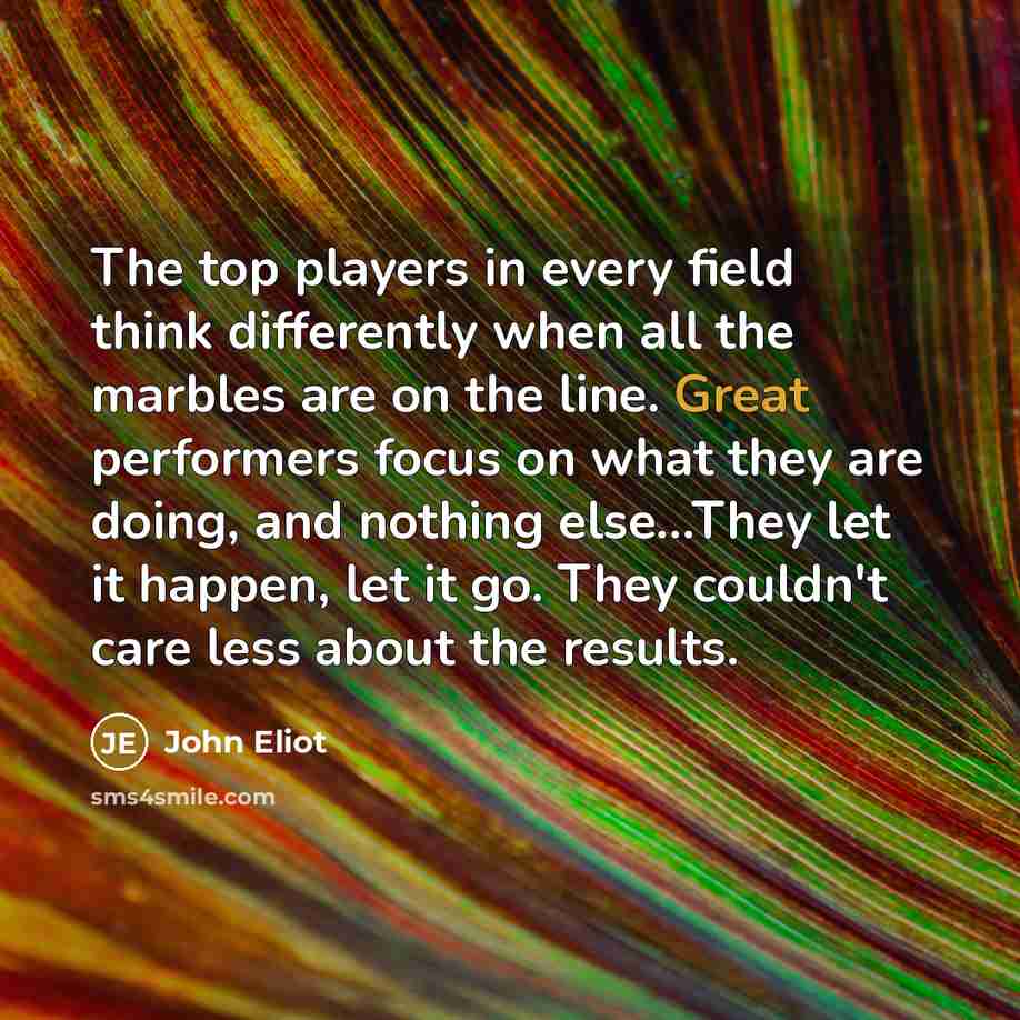 “The top players in every field think differently when all…” quote by John Eliot