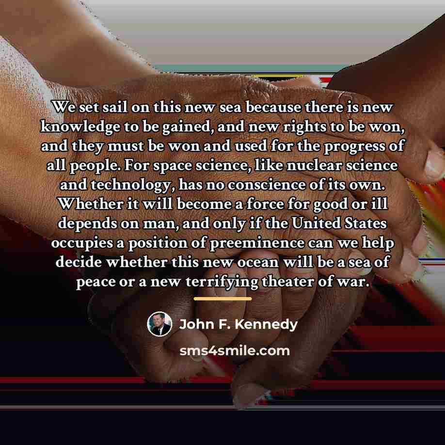 “We set sail on this new sea because there is…” quote by John F. Kennedy