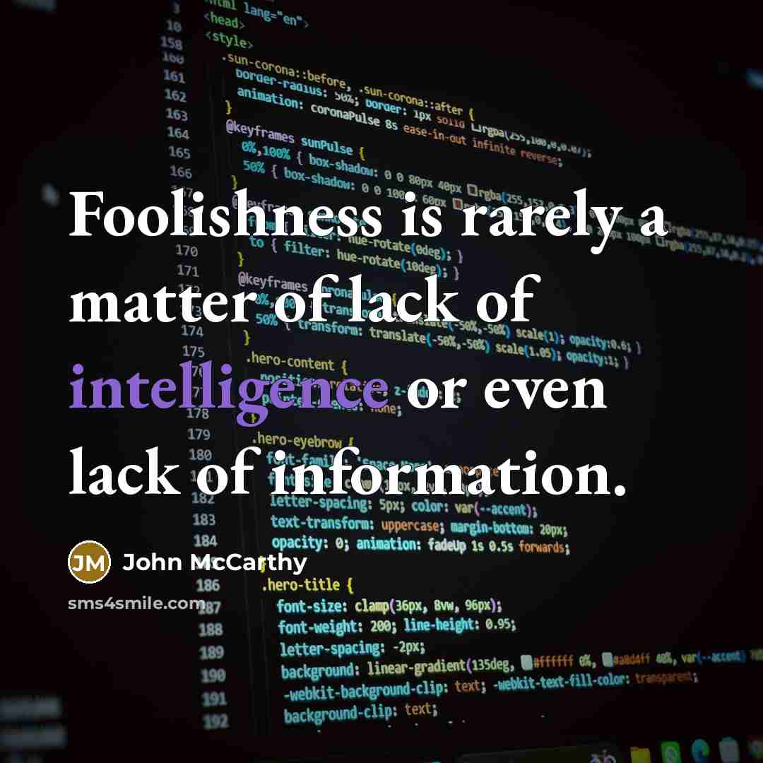 “Foolishness is rarely a matter of lack of intelligence or…” quote by John McCarthy