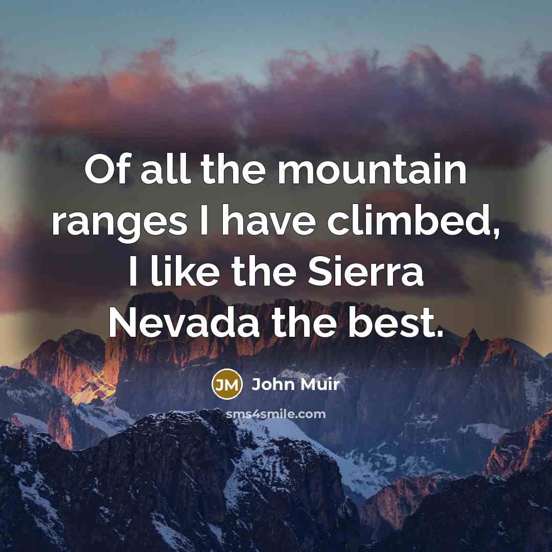 “Of all the mountain ranges I have climbed, I like…” quote by John Muir