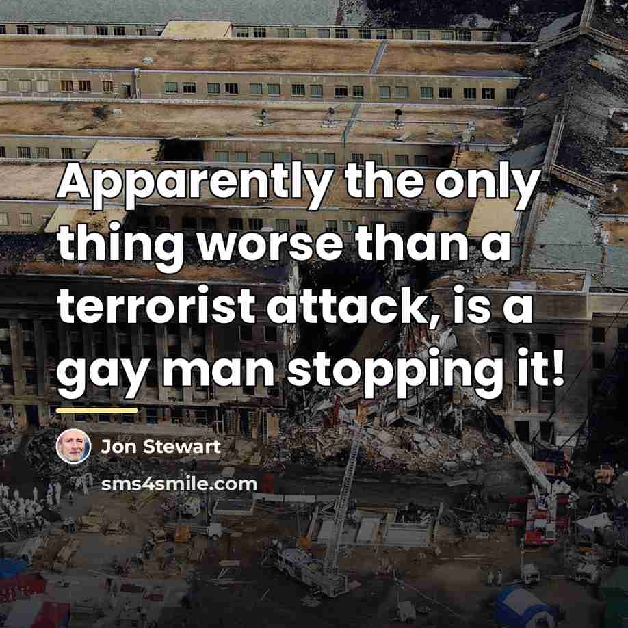 “Apparently the only thing worse than a terrorist attack, is…” quote by Jon Stewart