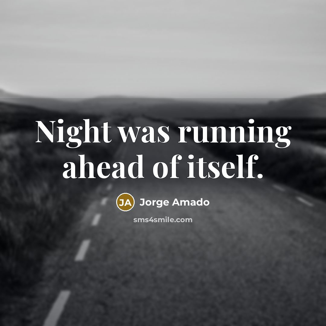 “Night was running ahead of itself.…” quote by Jorge Amado