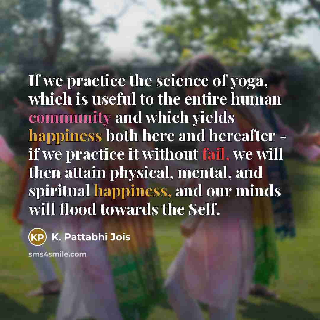 “If we practice the science of yoga, which is useful…” quote by K. Pattabhi Jois