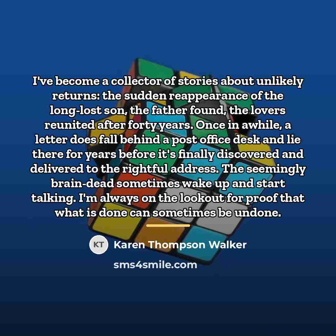 “I've become a collector of stories about unlikely returns: the…” quote by Karen Thompson Walker